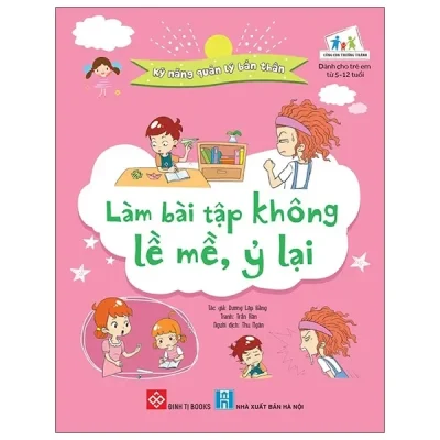 Kỹ Năng Quản Lý Bản Thân - Làm Bài Tập Không Lề Mề, Ỷ Lại (2021) - Dương Lập Bằng, Trần Hân
