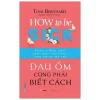 Đau Ốm Cũng Phải Biết Cách - How To Be Sick (2022) - Toni Bernhard