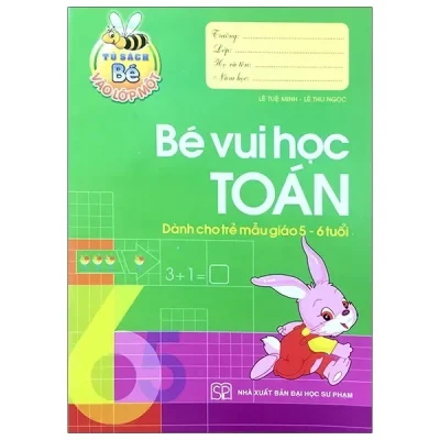 Tủ Sách Bé Vào Lớp 1 - Bé Vui Học Toán (Dành Cho Trẻ Mẫu Giáo 5-6 Tuổi) (2020) - Lê Tuệ Minh, Lê Thu Ngọc