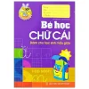 Tủ Sách Cho Bé Vào Lớp Một - Bé Học Chữ Cái (2021) - Lê Tuệ Minh, Lê Thu Ngọc