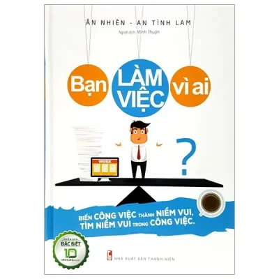 Bạn Làm Việc Vì Ai (Bìa Cứng) (2018) - Ân Nhiên, An Tình Lam