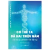 Cơ Thể Ta Đã Hai Triệu Năm - Giải Mã Các Căn Bệnh Thời Hiện Đại (2024) - Yongchul Kwon