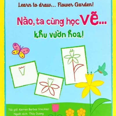 Họa Sĩ Tí Hon - Learn To Draw... Flower Garden! - Nào, Ta Cùng Học Vẽ… Khu Vườn Hoa! (2019) - Kerren Barbas Steckler