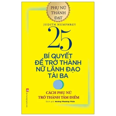 25 Bí Quyết Để Trở Thành Nữ Lãnh Đạo Tài Ba - Cách Phụ Phữ Trở Thành Tâm Điểm (2020) - Judith Humphrey