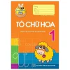 Tủ Sách Bé Vào Lớp 1 - Tô Chữ Hoa (2019) - Lê Tuệ Minh, Lê Thu Ngọc