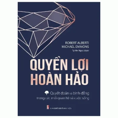 Quyền Lợi Hoàn Hảo - Quyết Đoán Và Bình Đẳng Trong Các Mối Quan Hệ Và Cuộc Sống (2019) - Robert Alberti, Michael Emmons