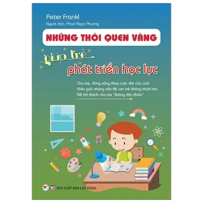 Những Thói Quen Vàng Giúp Trẻ Phát Triển Học Lực (2020) - Peter Frankl
