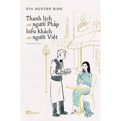 Thanh Lịch Như Người Pháp, Hiếu Khách Như Người Việt (2018) - Eva Nguyen Binh