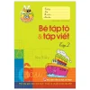 Tủ Sách Cho Bé Vào Lớp 1 - Bé Tập Tô & Tập Viết (Tập 2) (2018) - Lê Tuệ Minh, Lê Thu Ngọc