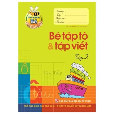 Tủ Sách Cho Bé Vào Lớp 1 - Bé Tập Tô & Tập Viết (Tập 2) (2018) - Lê Tuệ Minh, Lê Thu Ngọc