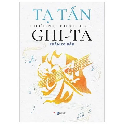 Phương Pháp Học Ghi-Ta - Phần Cơ Bản (2024) - Tạ Tấn