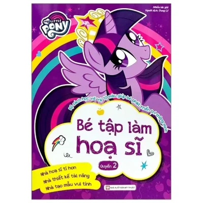 My Little Pony - Bé Tập Làm Họa Sĩ (Quyển 2) (2018) - Nhiều Tác Giả