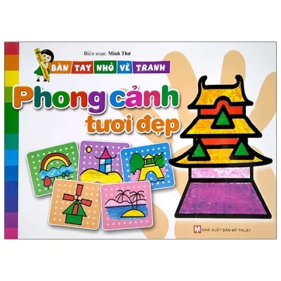 Bàn Tay Nhỏ Vẽ Tranh - Phong Cảnh Tươi Đẹp (2021) - Minh Thư