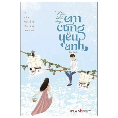 Nếu Biết Rằng Em Cũng Yêu Anh (2021) - Ô Vân Nhiễm Nhiễm