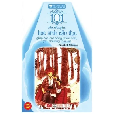 Kỹ Năng Sống - 101 Câu Chuyện Học Sinh Cần Đọc Giúp Các Em Sống Chan Hòa, Yêu Thương Loài Vật (2016) - Ngọc Linh