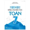 Tự Học - Nâng Cao Kiến Thức Toán 7 (2022) (2022) - Lê Hồng Đức, Đỗ Hoàng Hà, Lê Hoàng Nam, Đoàn Minh Châu, Đào Thị
