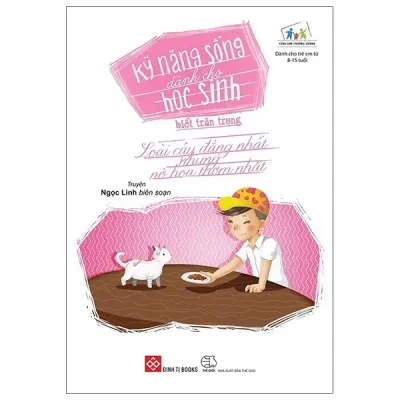 Kỹ Năng Sống Dành Cho Học Sinh - Biết Trân Trọng (Loài Cây Đắng Nhất Nhưng Nở Hoa Thơm Nhất) (2019) - Ngọc Linh