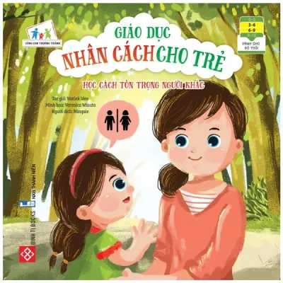 Cùng Con Trưởng Thành - Giáo Dục Nhân Cách Cho Trẻ: Học Cách Tôn Trọng Người Khác (2022) - Watiek Ideo, Veronica Winata