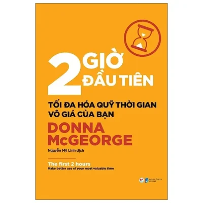 2 Giờ Đầu Tiên - Tối Đa Hóa Quỹ Thời Gian Vô Giá Của Bạn - The First 2 Hours (2021) - Donna MacGorge