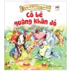 Truyện Cổ Tích Thế Giới Hay Nhất - Cô Bé Quàng Khăn Đỏ (2018) - Nhiều Tác Giả