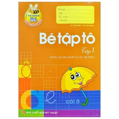 Tủ Sách Cho Bé Vào Lớp Một - Bé Tập Tô: Tập 1 (2019) - Lê Tuệ Minh, Lê Thu Ngọc