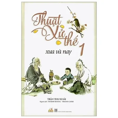 Thuật Xử Thế Xưa Và Nay - Tập 1 (2018) - Trần Như Khải