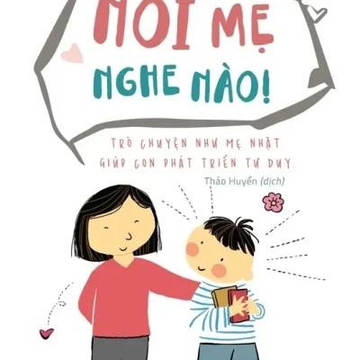 Nói Mẹ Nghe Nào - Trò Chuyện Như Mẹ Nhật Giúp Con Phát Triển Tư Duy (2019) - Miki Kano