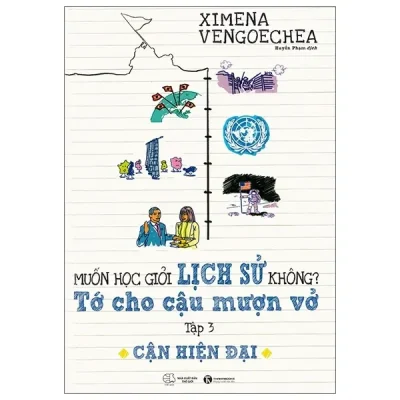 Muốn Học Giỏi Lịch Sử Không? Tớ Cho Cậu Mượn Vở - Tập 3: Cận Hiện Đại (2021) - Ximena Vengoechea
