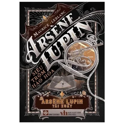 Arsène Lupin - Siêu Trộm Hào Hoa - Arsène Lupin Tái Xuất (2022) - Maurice Leblanc