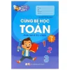 Bé Tự Tin Bước Vào Lớp 1 - Cùng Bé Học Toán - Tập 1 (Dành Cho Bé Từ 5 - 6 Tuổi) (2020) - Vân Hương