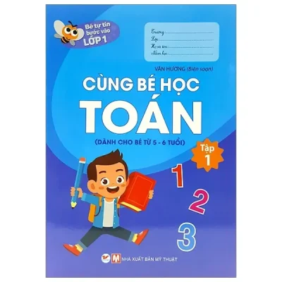 Bé Tự Tin Bước Vào Lớp 1 - Cùng Bé Học Toán - Tập 1 (Dành Cho Bé Từ 5 - 6 Tuổi) (2020) - Vân Hương