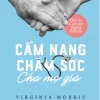 Cẩm Nang Chăm Sóc Cha Mẹ Già (2019) - Virginia Morris