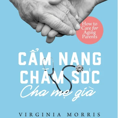 Cẩm Nang Chăm Sóc Cha Mẹ Già (2019) - Virginia Morris