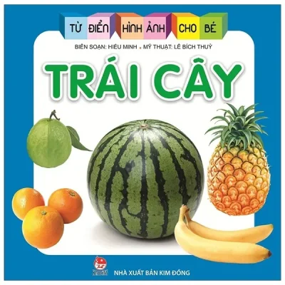 Từ Điển Hình Ảnh Cho Bé - Trái Cây (2019) - Đinh Ngọc Hùng, Lê Bích Thuỷ, Hiếu Minh