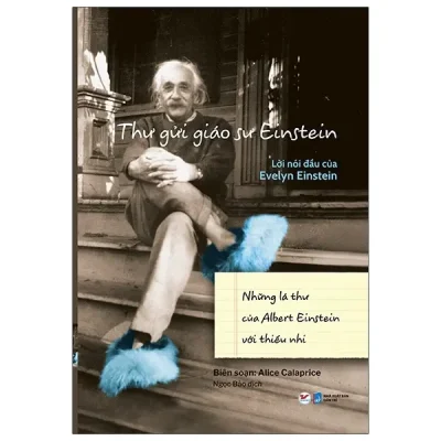 Thư Gửi Giáo Sư Einstein - Lời Nói Đầu Của Evelyn Einstein - Những Lá Thư Của Albert Einstein Với Thiếu Nhi (2022) - Alice Calaprice