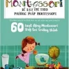Học Montessori Để Dạy Trẻ Theo Phương Pháp Montessori - 60 Hoạt Động Montessori Giúp Trẻ Trưởng Thành: Chờ Con Lớn Thì Đã Muộn (2016) - Marie Hélène Place, Trần Thị Huế