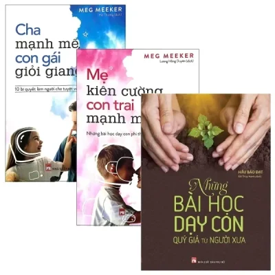 combo Mẹ Kiên Cường, Con Trai Mạnh Mẽ + Cha Mạnh Mẽ, Con Gái Giỏi Giang + Những Bài Học Dạy Con Quý Giá Từ Người Xưa (Bộ 3 Cuốn) (2018) - Meg Meeker, Hầu Bảo Đạt