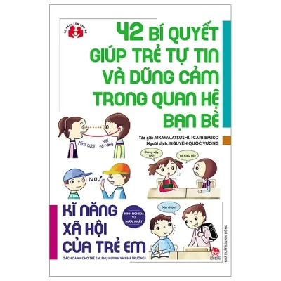 Kinh Nghiệm Từ Nước Nhật - Kĩ Năng Xã Hội Của Trẻ Em - 42 Bí Quyết Giúp Trẻ Tự Tin Và Dũng Cảm Trong Quan Hệ Bạn Bè (2020) - Aikawa Atsushi, Igari Emiko