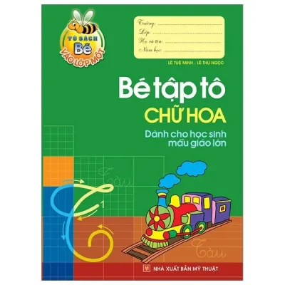 Tủ Sách Cho Bé Vào Lớp 1 - Bé Tập Tô Chữ Hoa Dành Cho Học Sinh Mẫu Giáo Lớn (2019) - Lê Tuệ Minh, Lê Thu Ngọc
