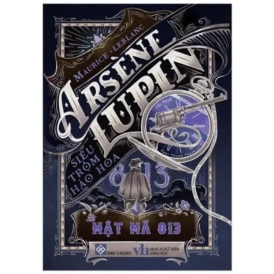 Arsène Lupin - Siêu Trộm Hào Hoa - Mật Mã 813 (2022) - Maurice Leblanc