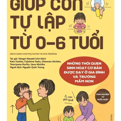 Kinh Nghiệm Từ Nước Nhật - Giúp Con Tự Lập Từ 0-6 Tuổi (2022) - Masaaki Yatagai