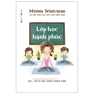 Lớp Học Hạnh Phúc - Dạy, Thở Và Học Trong Chánh Niệm (2020) - Meena Srinivasan