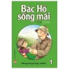 Bác Hồ Sống Mãi - Những Mẩu Chuyện Hay Về Bác - Tập 1 (2019) - Công ty Phan Thị