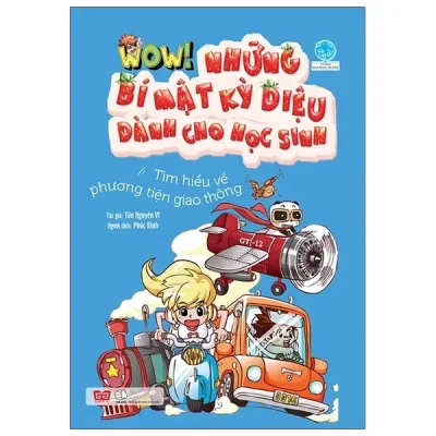 Wow! - Những Bí Mật Kỳ Diệu Dành Cho Học Sinh - Tìm Hiểu Về Phương Tiện Giao Thông (2021) - Tôn Nguyên Vĩ