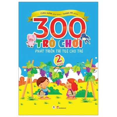 300 Trò Chơi Phát Triển Trí Tuệ Cho Trẻ 2 Tuổi (2019) - Cung Huân