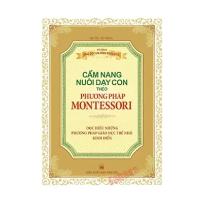 Cẩm Nang Nuôi Dạy Con Theo Phương Pháp Montessori (2014) - Quốc Tú Hoa, Bích Chuyên