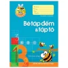 Tủ Sách Cho Bé Vào Lớp 1 - Bé Tập Đếm Và Tập Tô (2018) - Lê Tuệ Minh, Lê Thu Ngọc