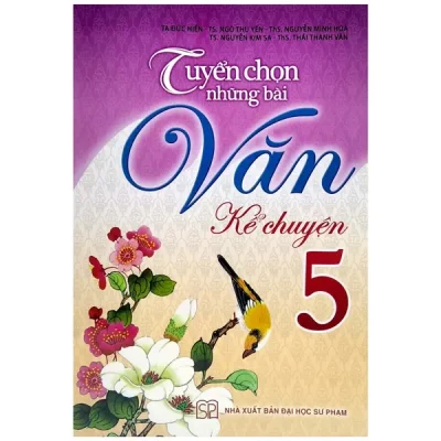 Tuyển Chọn Những Bài Văn Kể Chuyện 5 (2019) - Nhiều Tác Giả