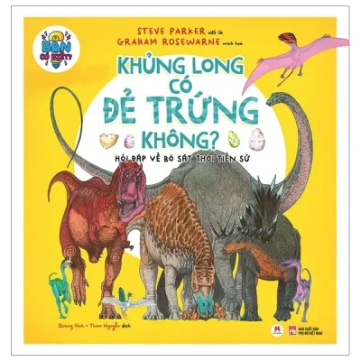 Bạn Có Biết: Khủng Long Có Đẻ Trứng Không? - Hỏi Đáp Về Bò Sát Thời Tiền Sử (2019) - Steve Parker, Graham Rosewarne