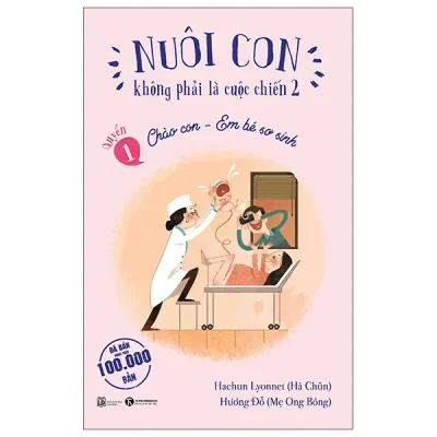 Nuôi Con Không Phải Là Cuộc Chiến 2 - Quyển 1 - Chào Con - Em Bé Sơ Sinh (2025) - Hachun Lyonnet, Hương Đỗ